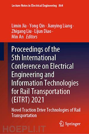 jia limin (curatore); qin yong (curatore); liang jianying (curatore); liu zhigang (curatore); diao lijun (curatore); an min (curatore) - proceedings of the 5th international conference on electrical engineering and information technologies for rail transportation (eitrt) 2021