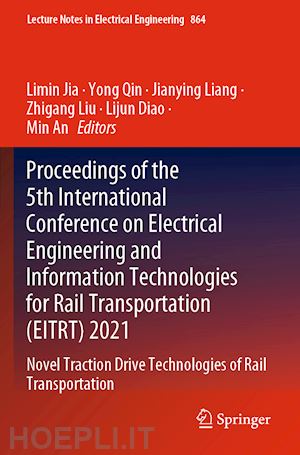 jia limin (curatore); qin yong (curatore); liang jianying (curatore); liu zhigang (curatore); diao lijun (curatore); an min (curatore) - proceedings of the 5th international conference on electrical engineering and information technologies for rail transportation (eitrt) 2021