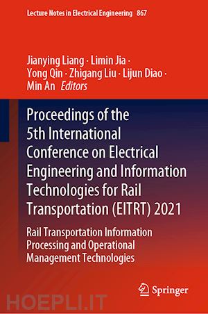 liang jianying (curatore); jia limin (curatore); qin yong (curatore); liu zhigang (curatore); diao lijun (curatore); an min (curatore) - proceedings of the 5th international conference on electrical engineering and information technologies for rail transportation (eitrt) 2021