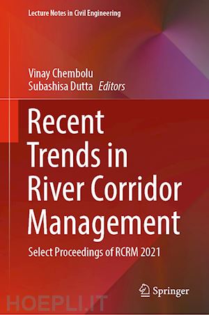 chembolu vinay (curatore); dutta subashisa (curatore) - recent trends in river corridor management