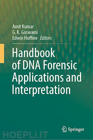 kumar amit (curatore); goswami g. k. (curatore); huffine edwin (curatore) - handbook of dna forensic applications and interpretation