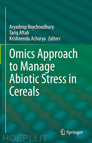 roychoudhury aryadeep (curatore); aftab tariq (curatore); acharya krishnendu (curatore) - omics approach to manage abiotic stress in cereals