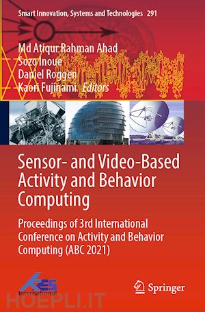 ahad md atiqur rahman (curatore); inoue sozo (curatore); roggen daniel (curatore); fujinami kaori (curatore) - sensor- and video-based activity and behavior computing