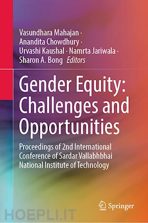 mahajan vasundhara (curatore); chowdhury anandita (curatore); kaushal urvashi (curatore); jariwala namrta (curatore); bong sharon a. (curatore) - gender equity: challenges and opportunities