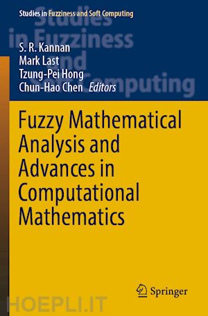 kannan s. r. (curatore); last mark (curatore); hong tzung-pei (curatore); chen chun-hao (curatore) - fuzzy mathematical analysis and advances in computational mathematics