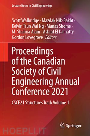 walbridge scott (curatore); nik-bakht mazdak (curatore); ng kelvin tsun wai (curatore); shome manas (curatore); alam m. shahria (curatore); el damatty ashraf (curatore); lovegrove gordon (curatore) - proceedings of the canadian society of civil engineering annual conference 2021