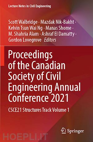 walbridge scott (curatore); nik-bakht mazdak (curatore); ng kelvin tsun wai (curatore); shome manas (curatore); alam m. shahria (curatore); el damatty ashraf (curatore); lovegrove gordon (curatore) - proceedings of the canadian society of civil engineering annual conference 2021