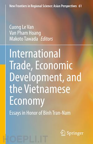 le van cuong (curatore); pham hoang van (curatore); tawada makoto (curatore) - international trade, economic development, and the vietnamese economy