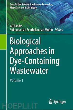 khadir ali (curatore); muthu subramanian senthilkannan (curatore) - biological approaches in dye-containing wastewater