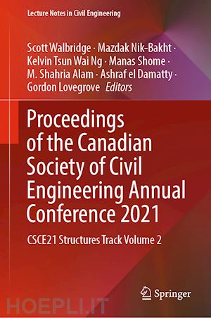 walbridge scott (curatore); nik-bakht mazdak (curatore); ng kelvin tsun wai (curatore); shome manas (curatore); alam m. shahria (curatore); el damatty ashraf (curatore); lovegrove gordon (curatore) - proceedings of the canadian society of civil engineering annual conference 2021