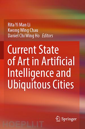 li rita yi man (curatore); chau kwong wing (curatore); ho daniel chi wing (curatore) - current state of art in artificial intelligence and ubiquitous cities