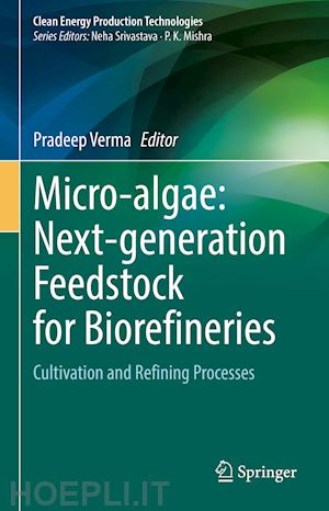 verma pradeep (curatore) - micro-algae: next-generation feedstock for biorefineries