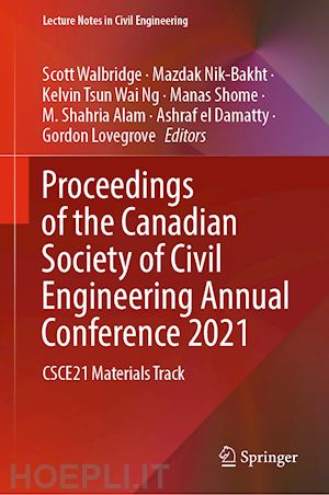 walbridge scott (curatore); nik-bakht mazdak (curatore); ng kelvin tsun wai (curatore); shome manas (curatore); alam m. shahria (curatore); el damatty ashraf (curatore); lovegrove gordon (curatore) - proceedings of the canadian society of civil engineering annual conference 2021