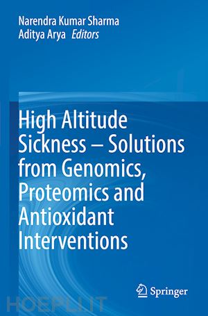 sharma narendra kumar (curatore); arya aditya (curatore) - high altitude sickness – solutions from genomics, proteomics and antioxidant interventions