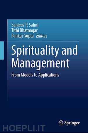 sahni sanjeev p. (curatore); bhatnagar tithi (curatore); gupta pankaj (curatore) - spirituality and management
