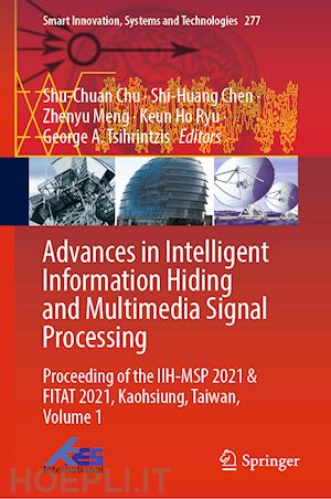 chu shu-chuan (curatore); chen shi-huang (curatore); meng zhenyu (curatore); ryu keun ho (curatore); tsihrintzis george a. (curatore) - advances in intelligent information hiding and multimedia signal processing