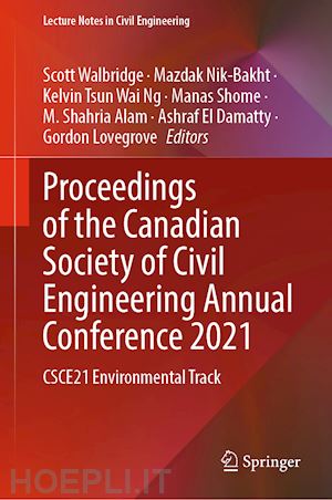 walbridge scott (curatore); nik-bakht mazdak (curatore); ng kelvin tsun wai (curatore); shome manas (curatore); alam m. shahria (curatore); el damatty ashraf (curatore); lovegrove gordon (curatore) - proceedings of the canadian society of civil engineering annual conference 2021