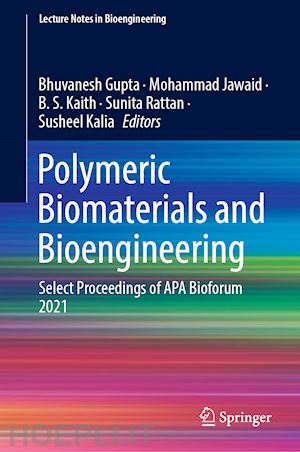 gupta bhuvanesh (curatore); jawaid mohammad (curatore); kaith b. s. (curatore); rattan sunita (curatore); kalia susheel (curatore) - polymeric biomaterials and bioengineering