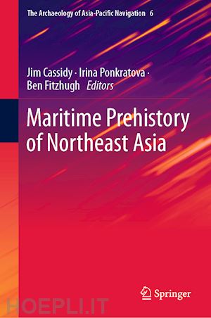 cassidy jim (curatore); ponkratova irina (curatore); fitzhugh ben (curatore) - maritime prehistory of northeast asia