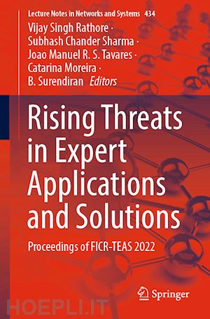 rathore vijay singh (curatore); sharma subhash chander (curatore); tavares joao manuel r.s. (curatore); moreira catarina (curatore); surendiran b. (curatore) - rising threats in expert applications and solutions