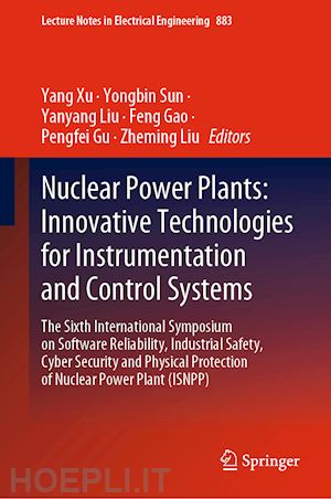 xu yang (curatore); sun yongbin (curatore); liu yanyang (curatore); gao feng (curatore); gu pengfei (curatore); liu zheming (curatore) - nuclear power plants: innovative technologies for instrumentation and control systems