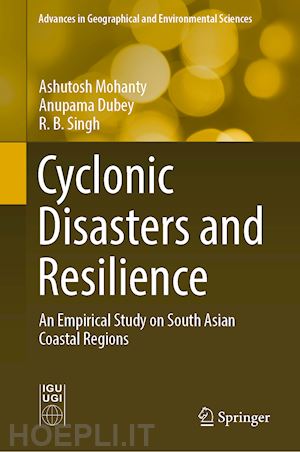 mohanty ashutosh; dubey anupama; singh r. b. - cyclonic disasters and resilience