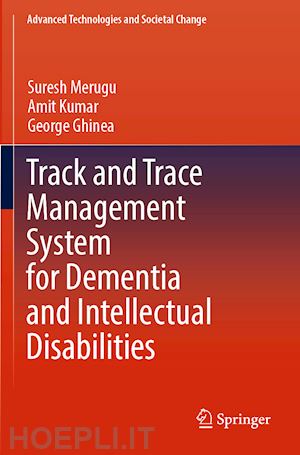 merugu suresh; kumar amit; ghinea george - track and trace management system for dementia and intellectual disabilities