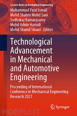 ismail muhammad yusri (curatore); mohd sani mohd shahrir (curatore); kumarasamy sudhakar (curatore); hamidi mohd adnin (curatore); shaari mohd shamil (curatore) - technological advancement in mechanical and automotive engineering