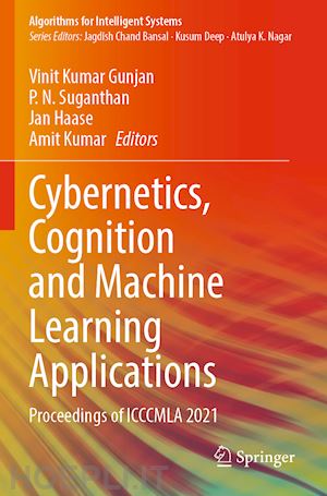 gunjan vinit kumar (curatore); suganthan p. n. (curatore); haase jan (curatore); kumar amit (curatore) - cybernetics, cognition and machine learning applications