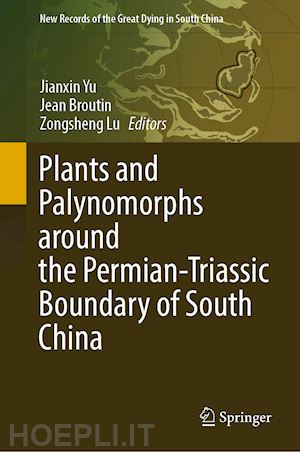 yu jianxin (curatore); broutin jean (curatore); lu zongsheng (curatore) - plants and palynomorphs around the permian-triassic boundary of south china