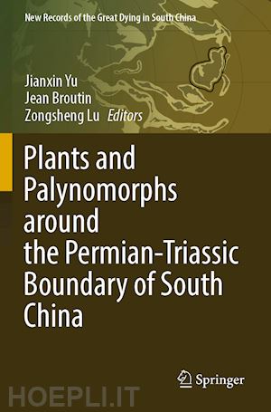 yu jianxin (curatore); broutin jean (curatore); lu zongsheng (curatore) - plants and palynomorphs around the permian-triassic boundary of south china