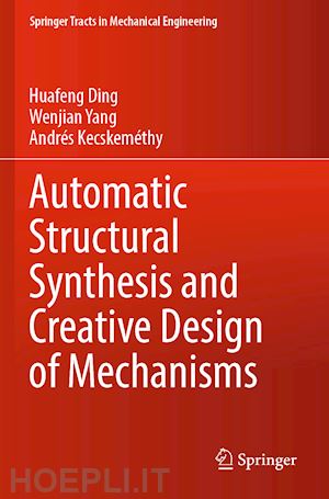 ding huafeng; yang wenjian; kecskeméthy andrés - automatic structural synthesis and creative design of mechanisms