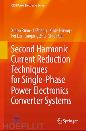 ruan xinbo; zhang li; huang xinze; liu fei; zhu guoping; kan shiqi - second harmonic current reduction techniques for single-phase power electronics converter systems