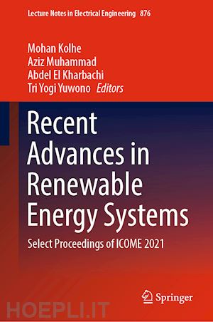 kolhe mohan (curatore); muhammad aziz (curatore); el kharbachi abdel (curatore); yuwono tri yogi (curatore) - recent advances in renewable energy systems