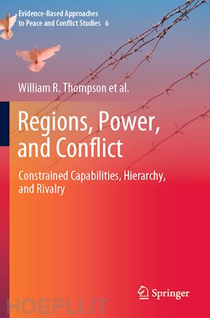 thompson william r.; van nostrand rachel; zakhirova leila; volgy thomas j.; bezerra paul; cramer jacob; gordell kelly marie; pardesi manjeet; rasler karen; rhamey jr. j. patrick; sakuwa kentaro - regions, power, and conflict