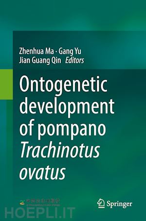 ma zhenhua (curatore); yu gang (curatore); qin jian guang (curatore) - ontogenetic development of pompano trachinotus ovatus