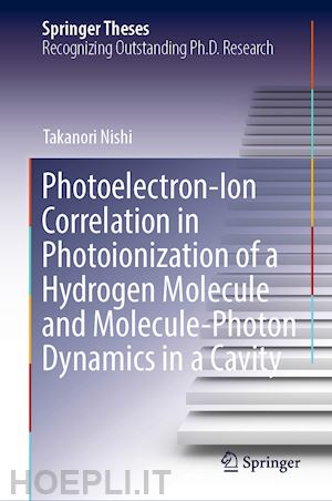 nishi takanori - photoelectron-ion correlation in photoionization of a hydrogen molecule and molecule-photon dynamics in a cavity