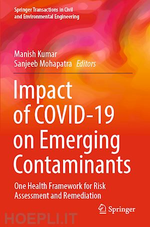 kumar manish (curatore); mohapatra sanjeeb (curatore) - impact of covid-19 on emerging contaminants