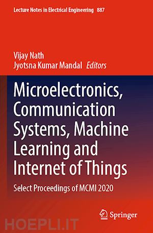 nath vijay (curatore); mandal jyotsna kumar (curatore) - microelectronics, communication systems, machine learning and internet of things