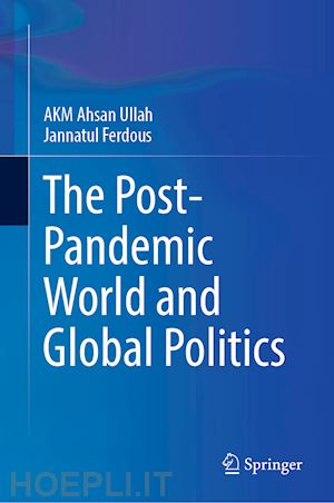 ullah a k m ahsan; ferdous jannatul - the post-pandemic world and global politics