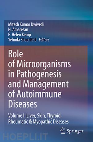 dwivedi mitesh kumar (curatore); amaresan n. (curatore); kemp e. helen (curatore); shoenfeld yehuda (curatore) - role of microorganisms in pathogenesis and management of autoimmune diseases