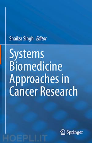 singh shailza (curatore) - systems biomedicine approaches in cancer research