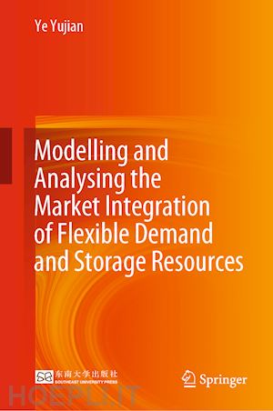 yujian ye - modelling and analysing the market integration of flexible demand and storage resources