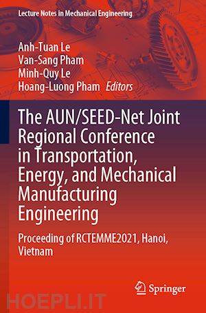 le anh-tuan (curatore); pham van-sang (curatore); le minh-quy (curatore); pham hoang-luong (curatore) - the aun/seed-net joint regional conference in transportation, energy, and mechanical manufacturing engineering