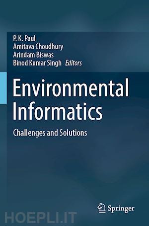 paul p. k. (curatore); choudhury amitava (curatore); biswas arindam (curatore); singh binod kumar (curatore) - environmental informatics