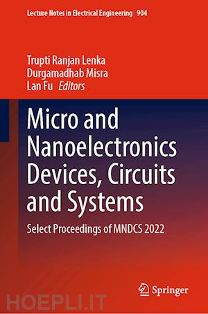 lenka trupti ranjan (curatore); misra durgamadhab (curatore); fu lan (curatore) - micro and nanoelectronics devices, circuits and systems