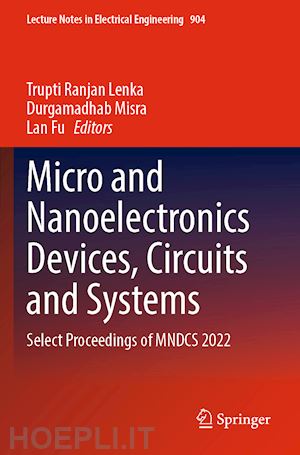 lenka trupti ranjan (curatore); misra durgamadhab (curatore); fu lan (curatore) - micro and nanoelectronics devices, circuits and systems