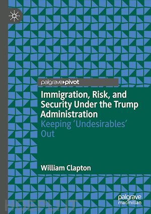 clapton william - immigration, risk, and security under the trump administration