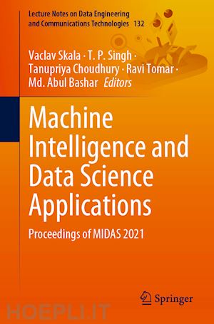 skala vaclav (curatore); singh t. p. (curatore); choudhury tanupriya (curatore); tomar ravi (curatore); abul bashar md. (curatore) - machine intelligence and data science applications