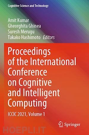 kumar amit (curatore); ghinea gheorghita (curatore); merugu suresh (curatore); hashimoto takako (curatore) - proceedings of the international conference on cognitive and intelligent computing